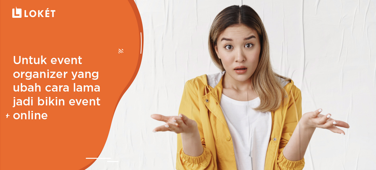 Untuk Event Organizer Yang Ubah Cara Lama Jadi Bikin Event Online Loket Com